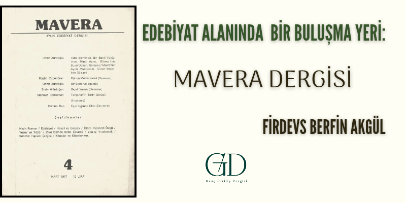 EDEBİYAT ALANINDA BİR BULUŞMA YERİ: MAVERA DERGİSİ  - Firdevs Berfin Akgül